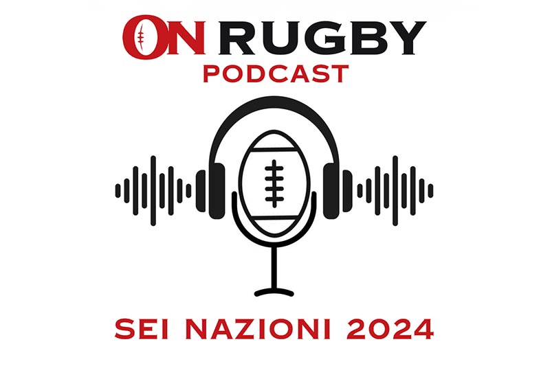 OnRugby Podcast - Sei Nazioni 2024